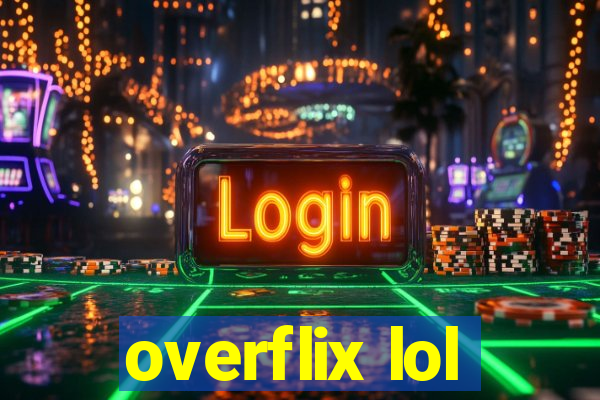 overflix lol